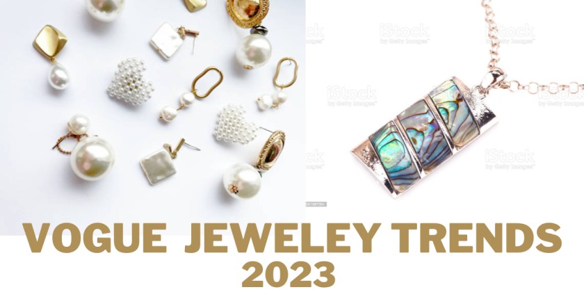 Vogue Jewelry Trends of 2023:Unveiling the Glorious Trendy Glamour