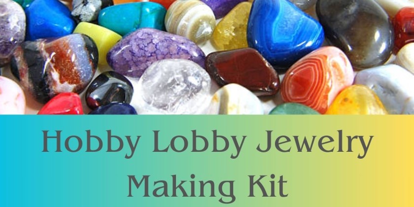 Hobby Lobby Jewelry Making Kit